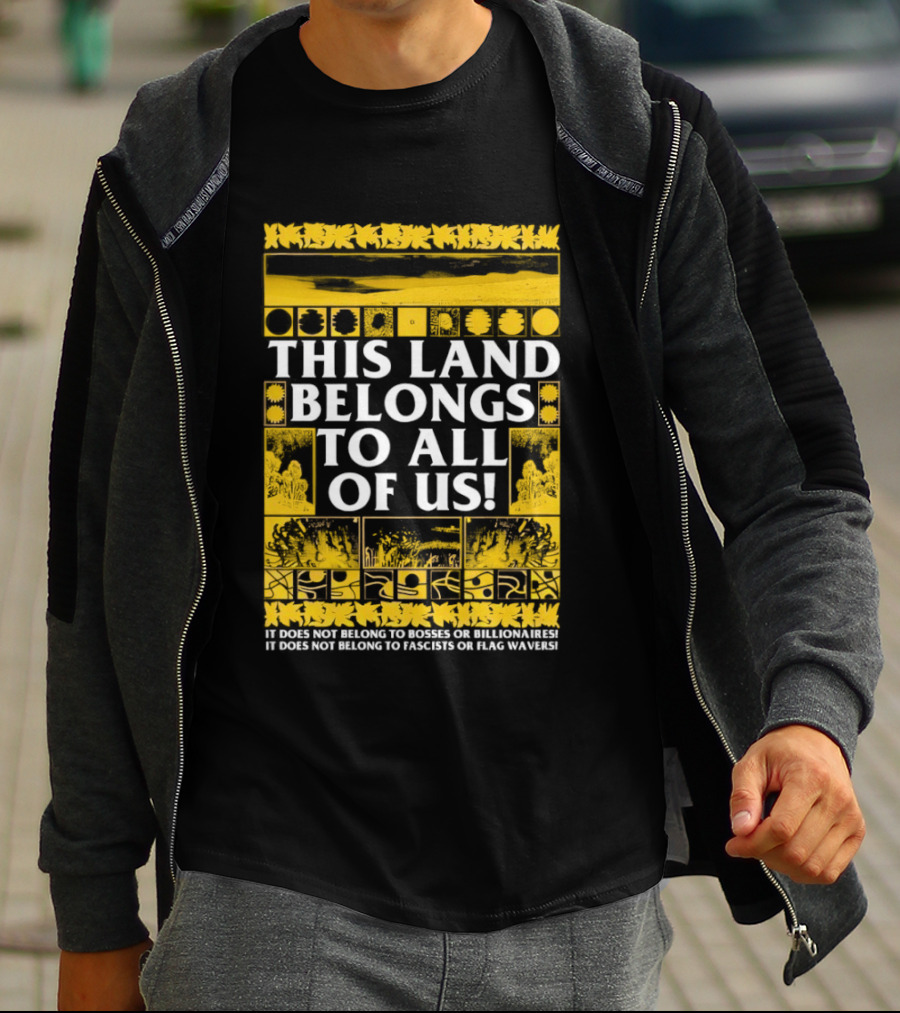 This Land Belongs To All Of Us We Belong To Each Other Not Facists Or Flag Waivers T-Shirt