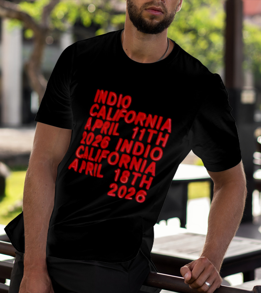 Indio California April 11th 2026 April 18th 2026 T-Shirt