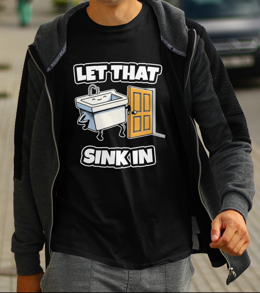 Let That Sink In Walking Through Door Cartoon T-Shirt