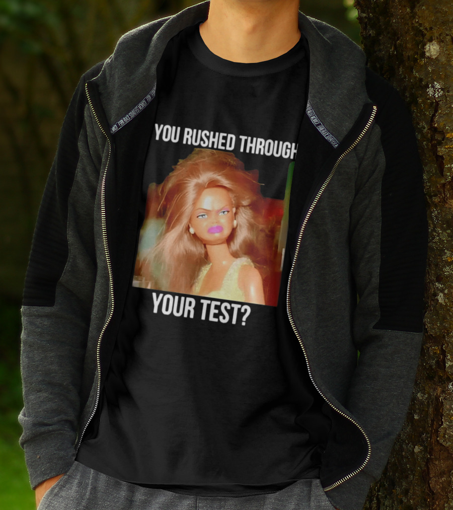 You Rushed Through Your Test Day Teacher Doll Meme T-Shirt