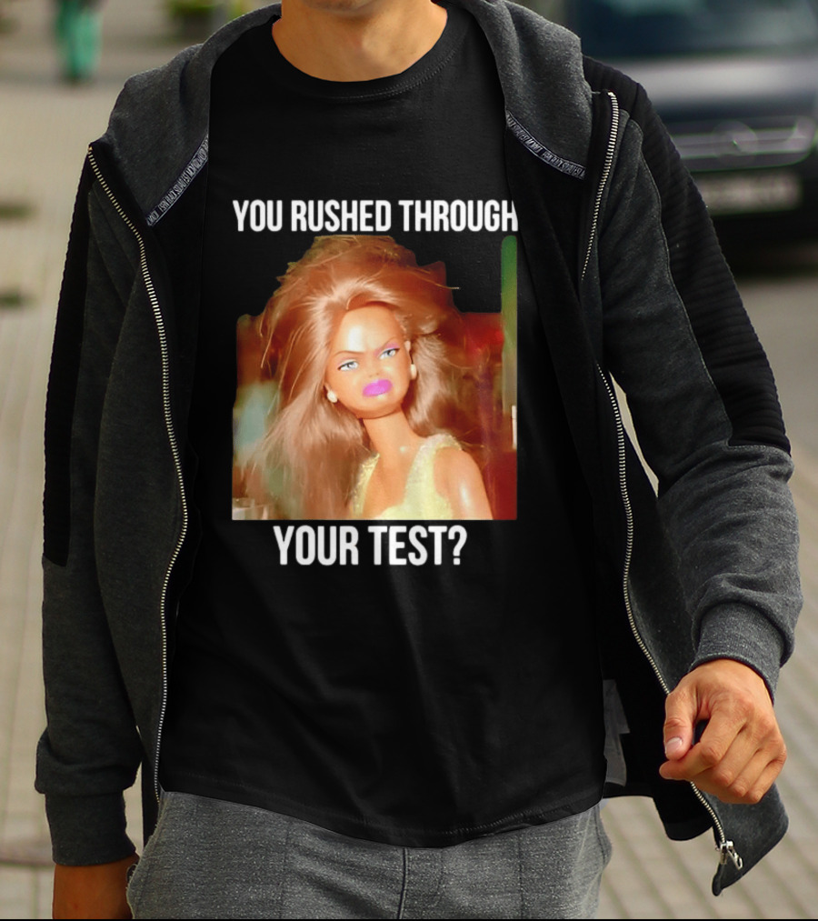 You Rushed Through Your Test Day Teacher Doll Meme T-Shirt
