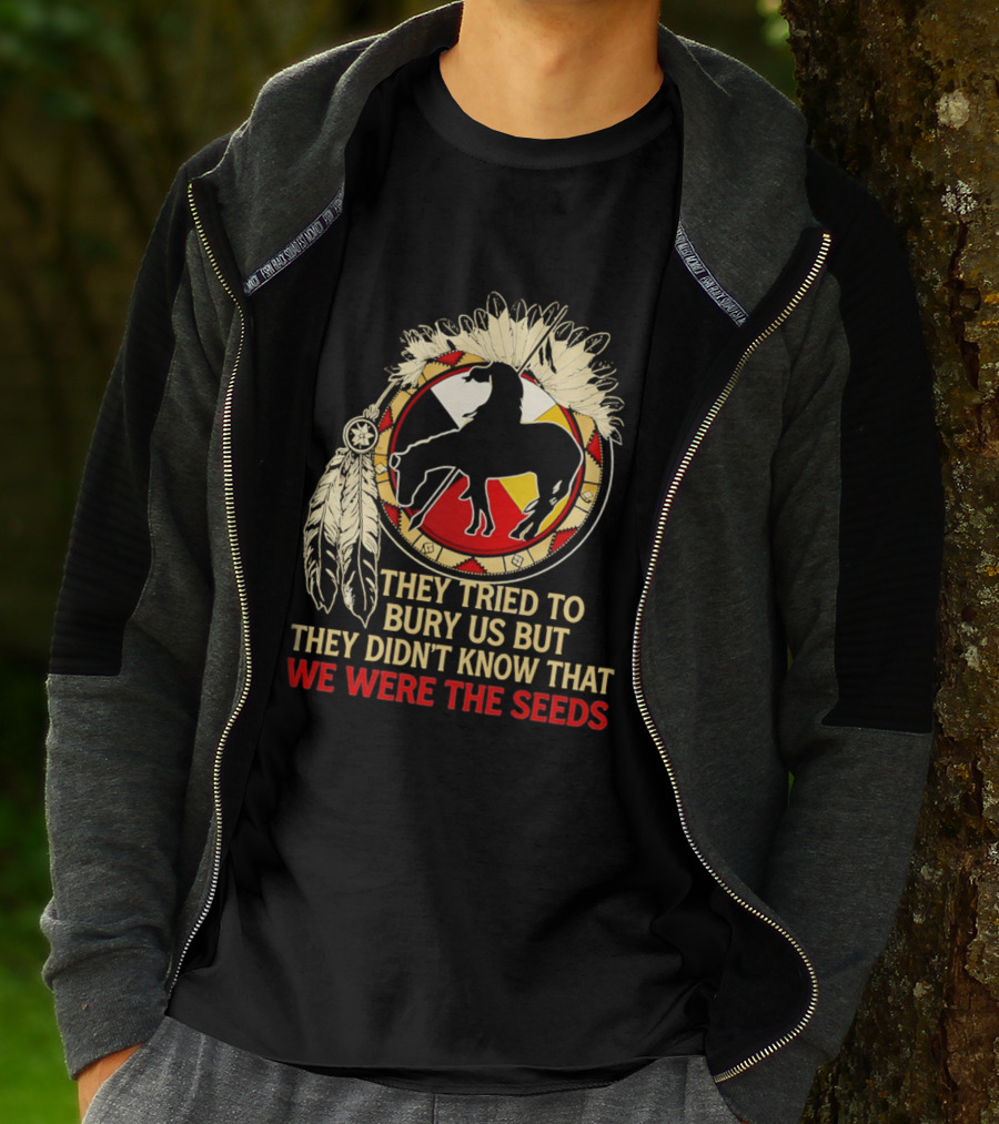 They Tried To Bury Us We Were The Seeds Native American Symbols And Feathers T-Shirt