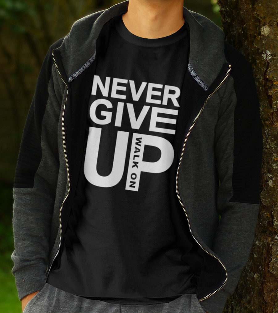 Never Give Up Walk On Motivation T-Shirt