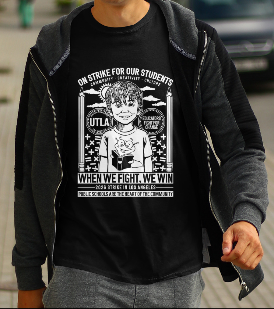 On Strike For Our Students Community Creativity When We Fight We Win United Teachers Los Angeles 2023 T-Shirt