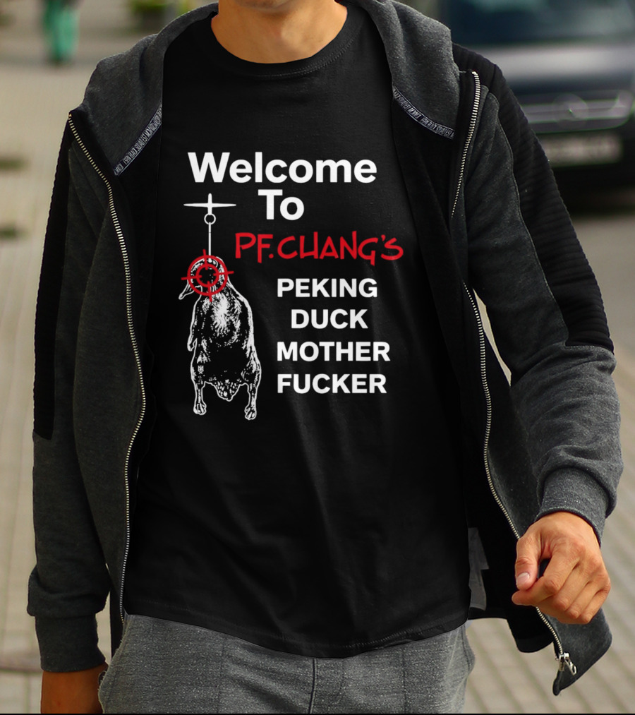 Welcome To Pf.Chang's Peking Duck Mother Fucker T-Shirt