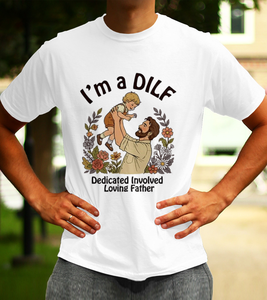 I'm A DILF Dedicated Involved Loving Father With Floral Father And Child T-Shirt