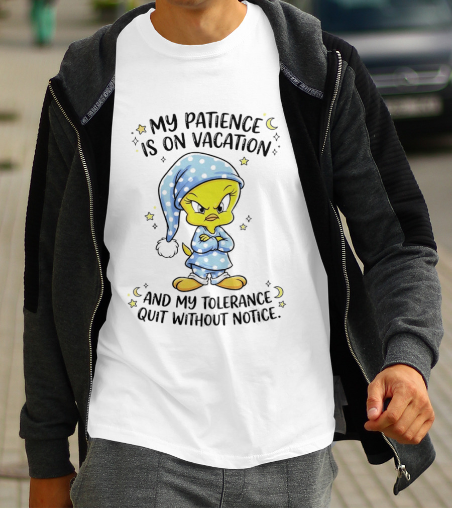 Tweety My Patience Is On Vacation My Tolerance Quit Without Notice Pajamas T-Shirt