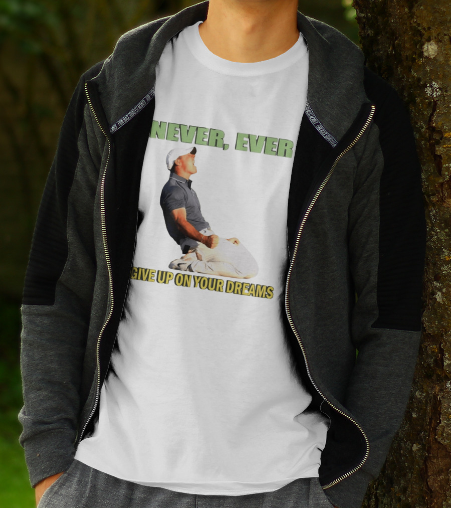 Never Ever Give Up On Your Dreams Rory McIlroy Celebration T-Shirt