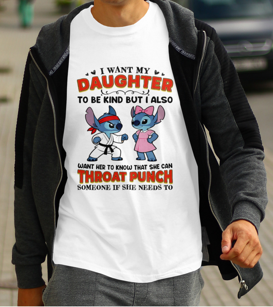 I Want My Daughter To Be Kind But Throat Punch Someone If She Needs To T-Shirt