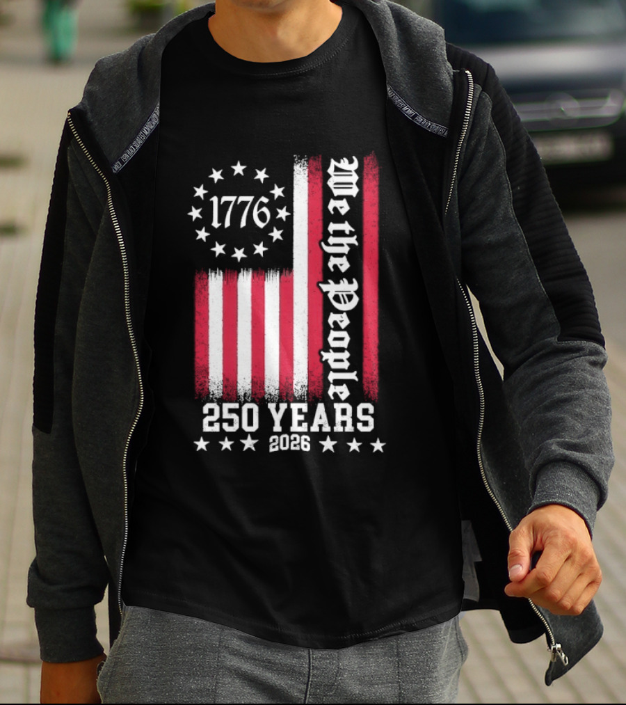 We The People 250 Years America Independence Day 1776 2026 Flag Stars And Stripes T-Shirt