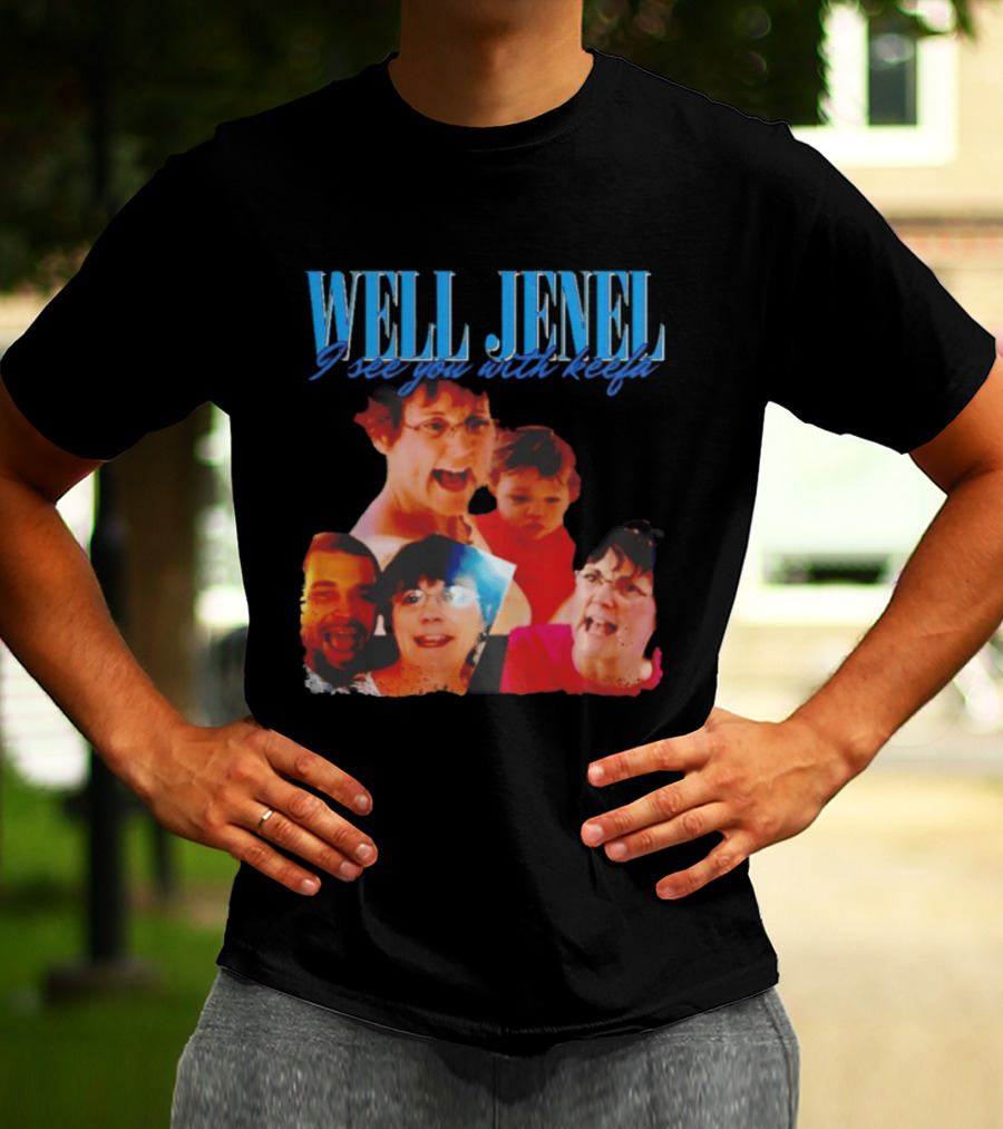 Well Jenel I See You With Keefa Funny Meme Faces T-Shirt
