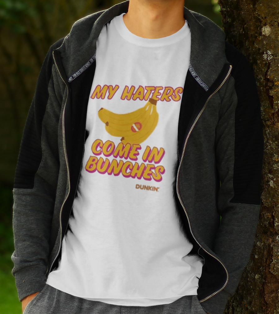 My Haters Come In Bunches Bananas Dunkin T-Shirt