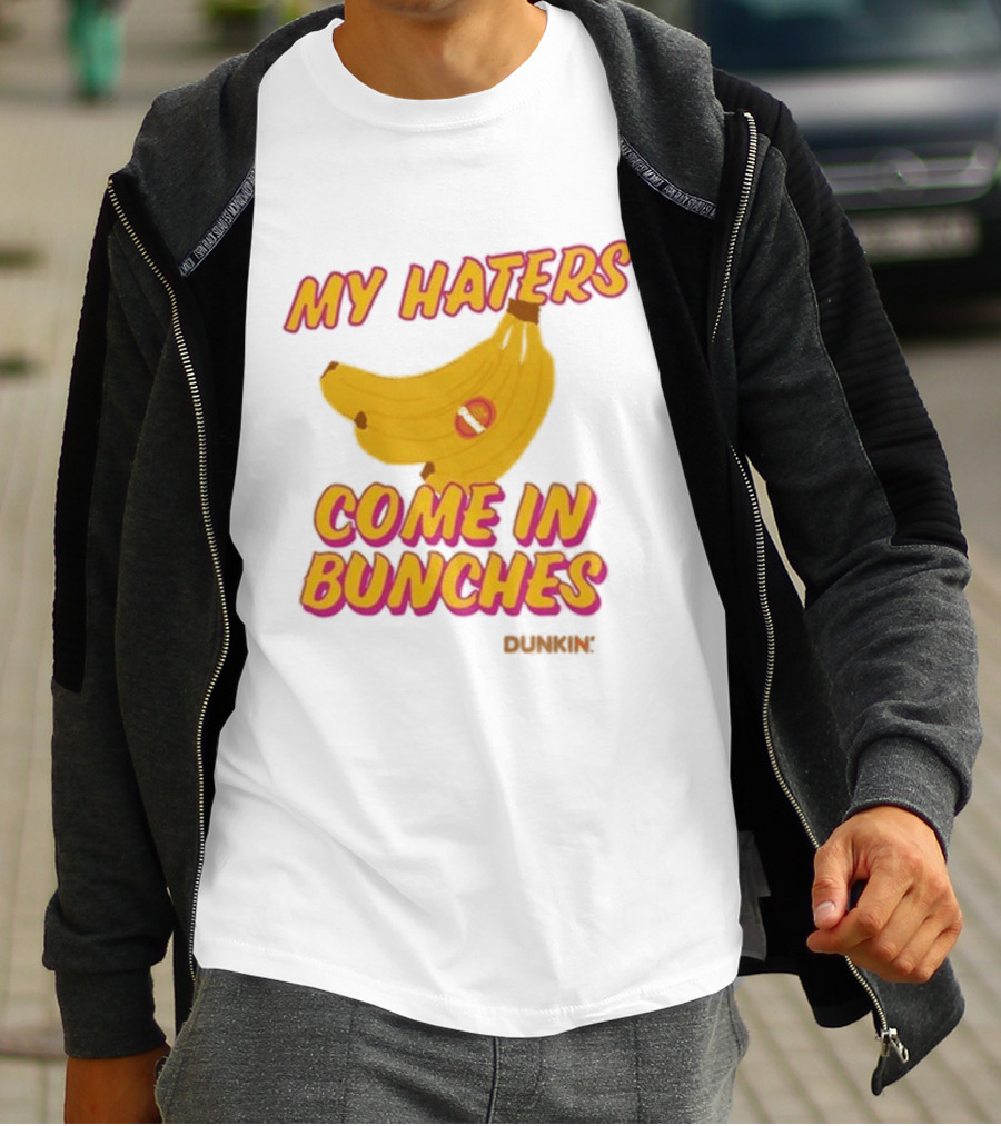 My Haters Come In Bunches Bananas Dunkin T-Shirt