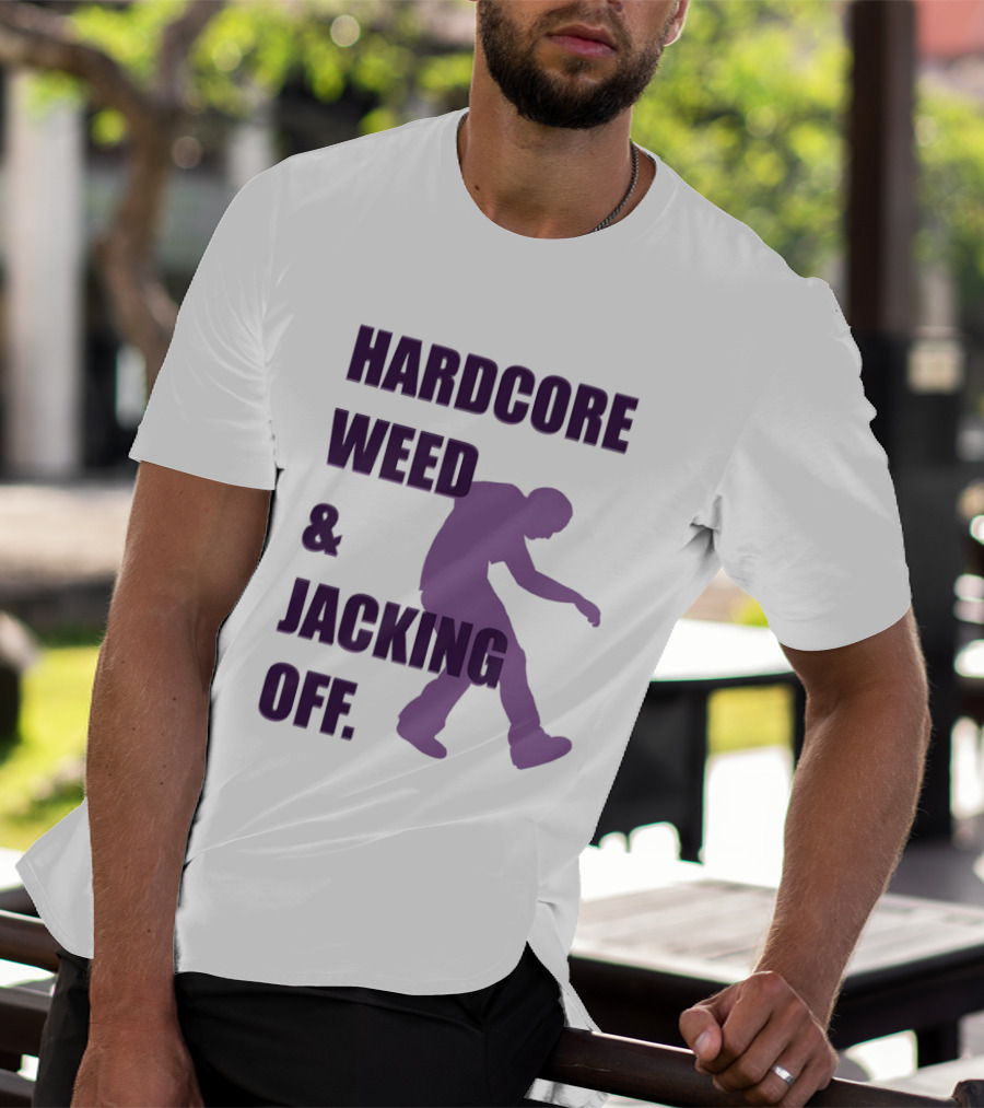 Hardcore Weed And Jacking Off Bold Text With Dancing T-Shirt