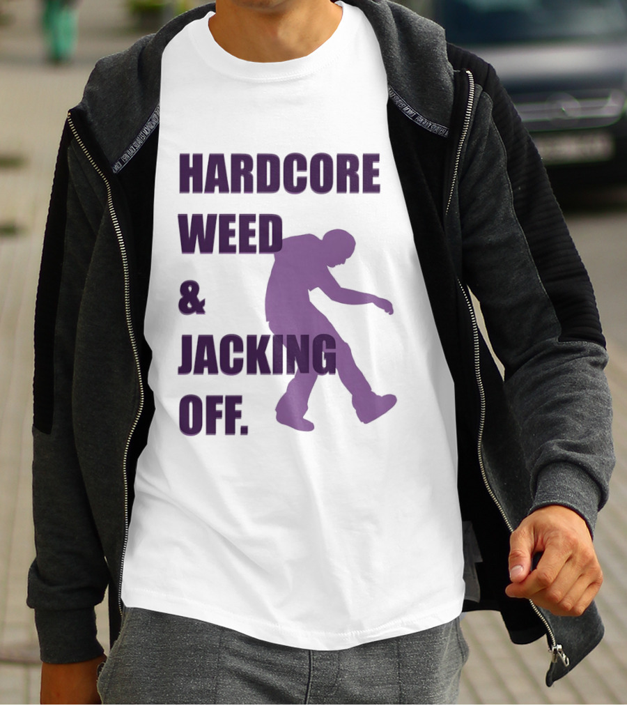 Hardcore Weed And Jacking Off Bold Text With Dancing T-Shirt