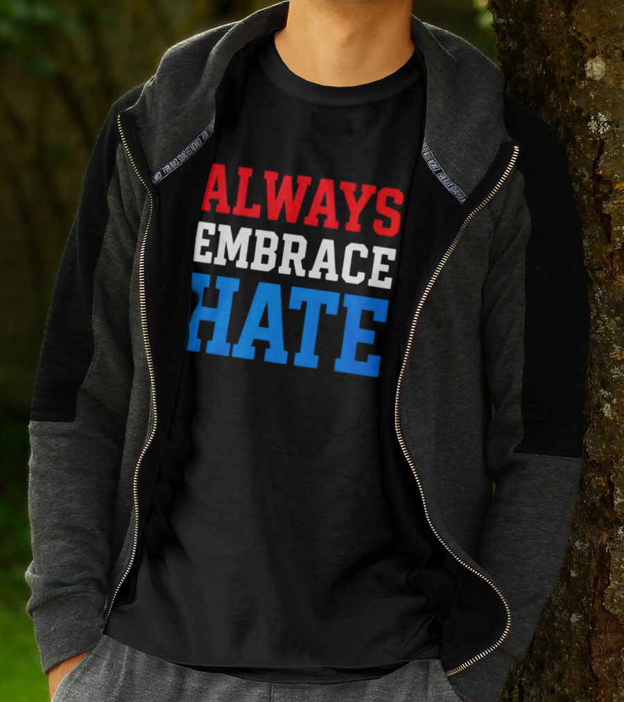 Always Embrace Hate T-Shirt