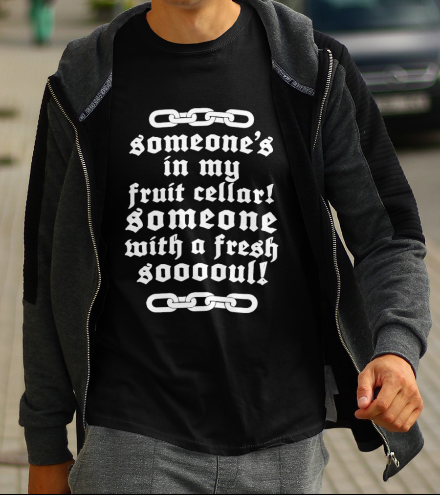 Someone's In My Fruit Cellar Someone With A Fresh Soul Chain T-Shirt