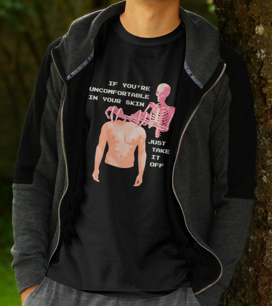 Take Off Your Skin If You're Uncomfortable In Your Skin Just Take It Off Pink Skeleton Back T-Shirt