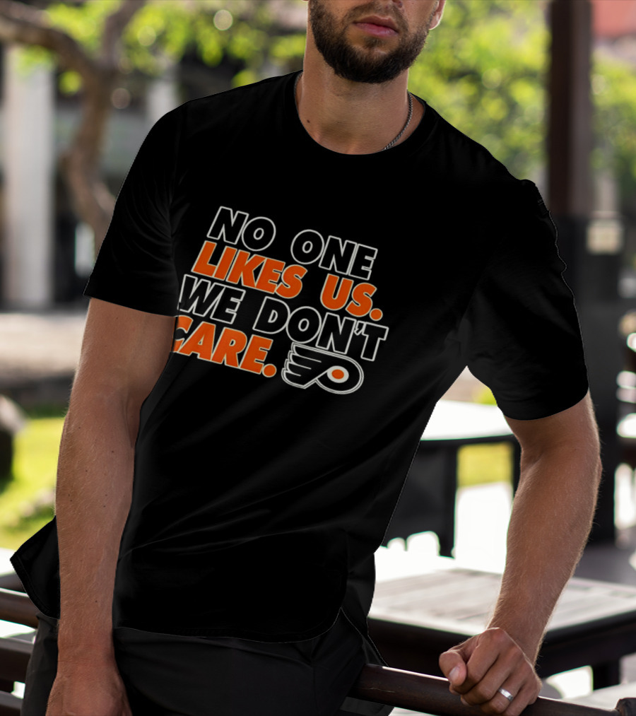 No One Likes Us We Don't Care Philadelphia Flyers Hockey Fan T-Shirt