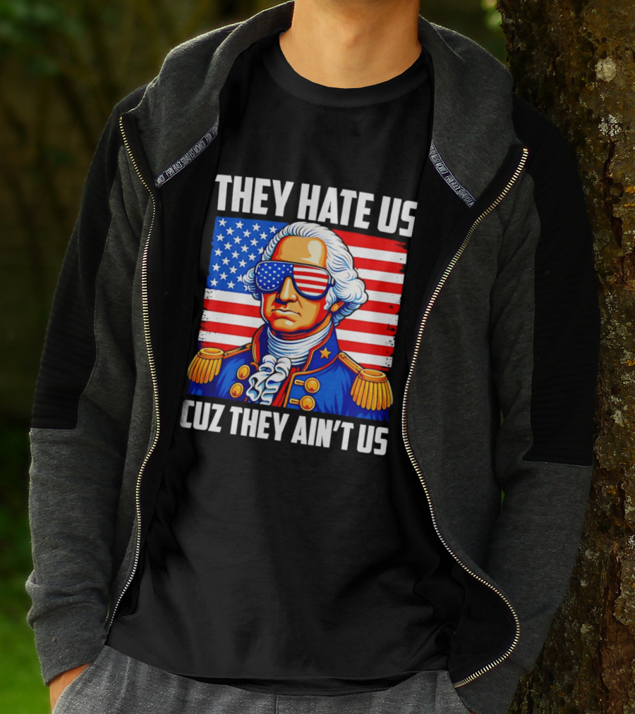 They Hate Us Cuz They Ain't Us Patriotic George Washington USA Sunglasses T-Shirt