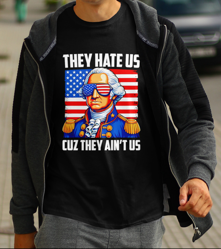 They Hate Us Cuz They Ain't Us Patriotic George Washington USA Sunglasses T-Shirt