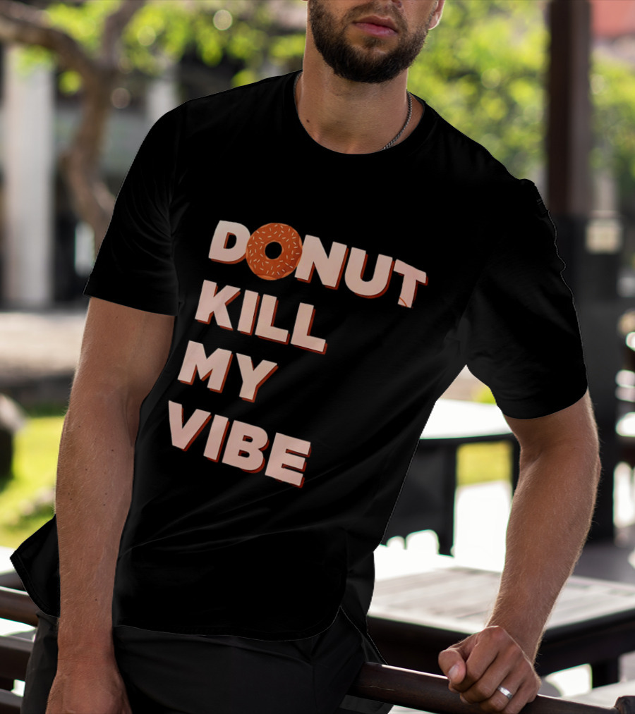 Donut Kill My Vibe Funny Sprinkles Lettering T-Shirt
