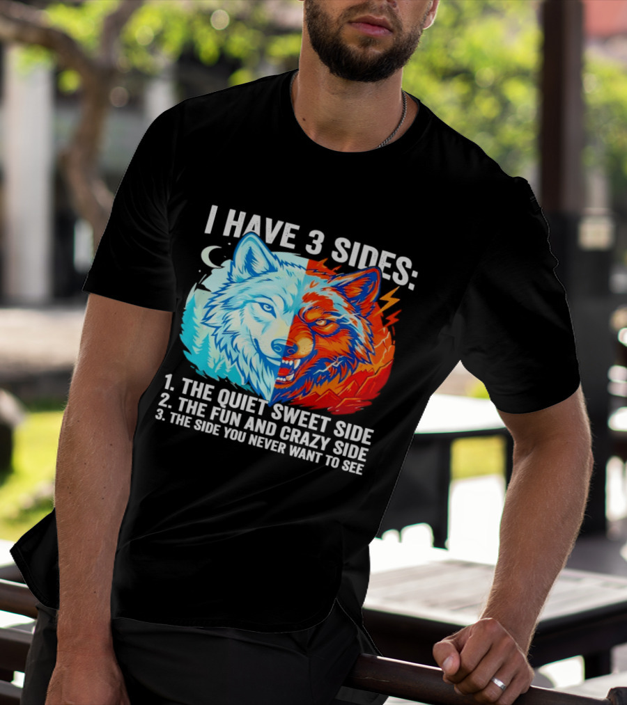 I Have 3 Sides The Quiet Sweet Fun Crazy Side You Never Want To See Wolf T-Shirt
