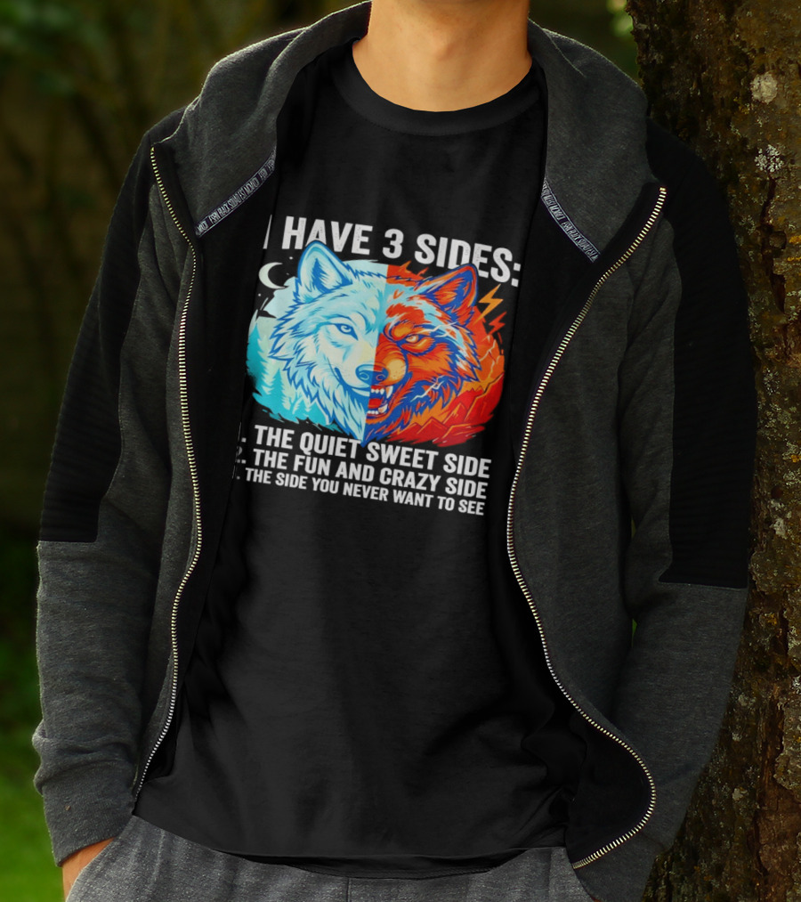 I Have 3 Sides The Quiet Sweet Fun Crazy Side You Never Want To See Wolf T-Shirt