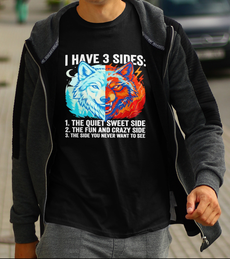 I Have 3 Sides The Quiet Sweet Fun Crazy Side You Never Want To See Wolf T-Shirt