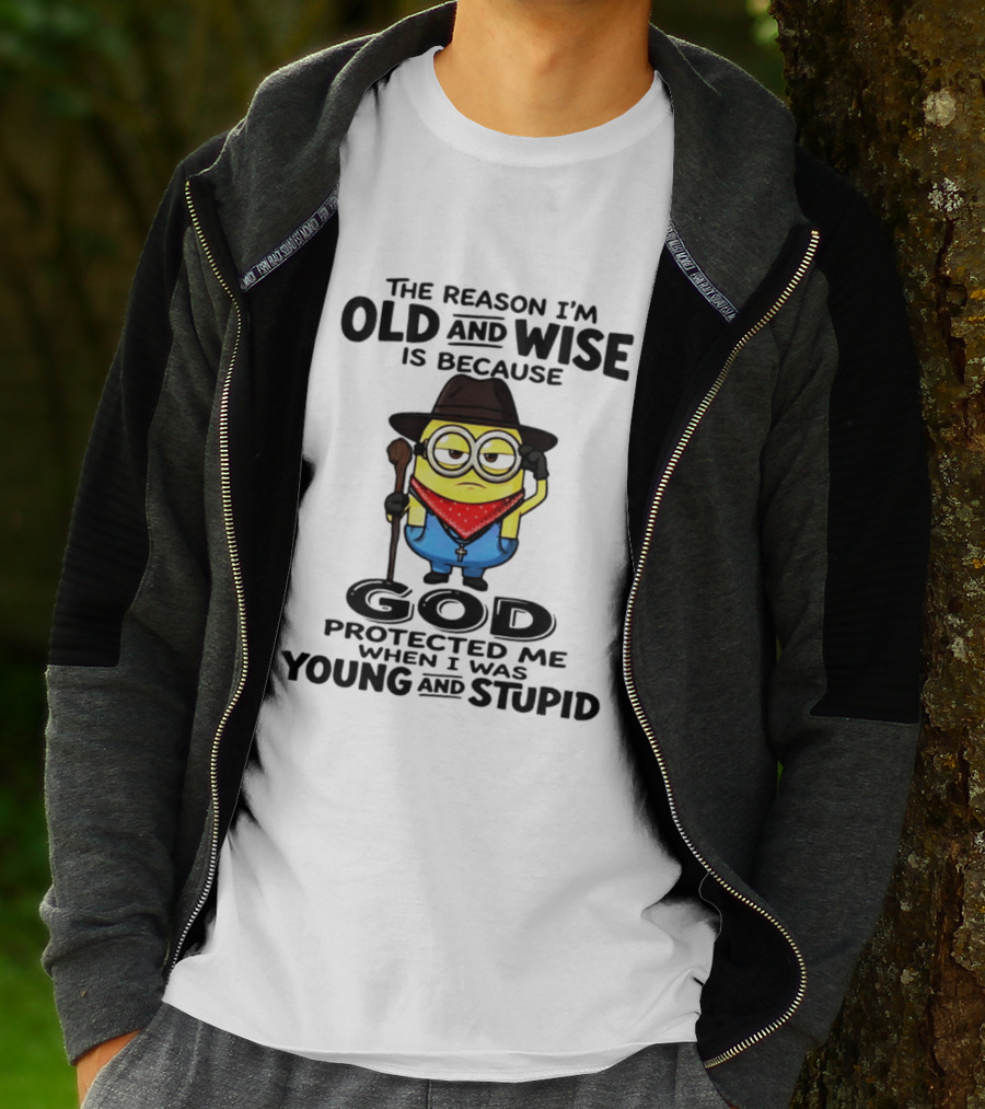 The Reason I'm Old And Wise Minion God Protected Me When I Was Young And Stupid T-Shirt