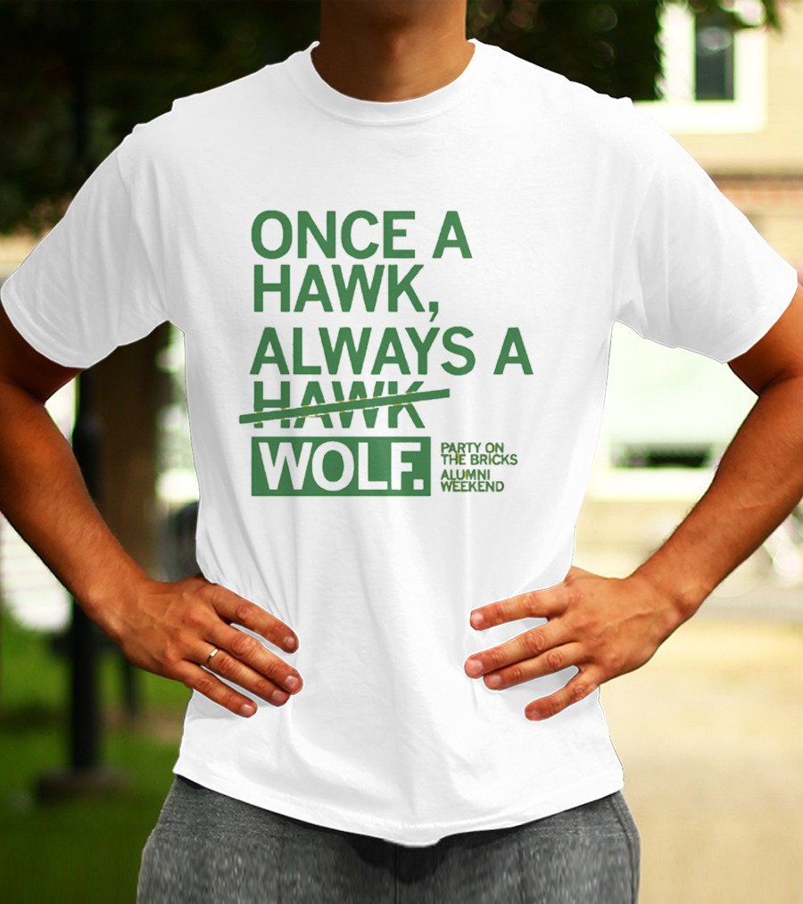 Once A Hawk Always A Wolf Party On The Bricks Alumni Weekend T-Shirt