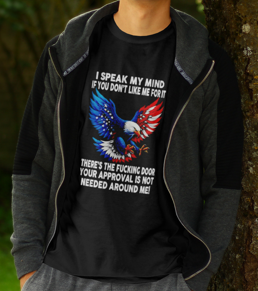 I Speak My Mind American Eagle Your Approval Is Not Needed Around Me T-Shirt