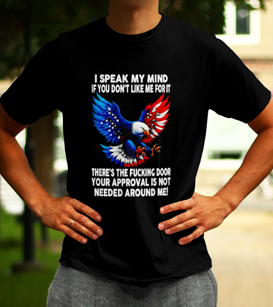 I Speak My Mind American Eagle Your Approval Is Not Needed Around Me T-Shirt
