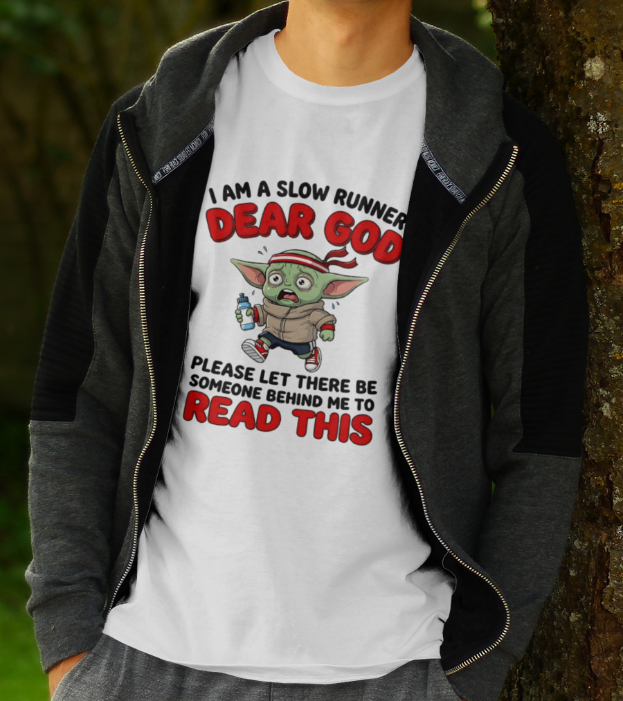 I Am A Slow Runner Dear God Please Let There Be Someone Behind Me To Read This Baby Yoda T-Shirt