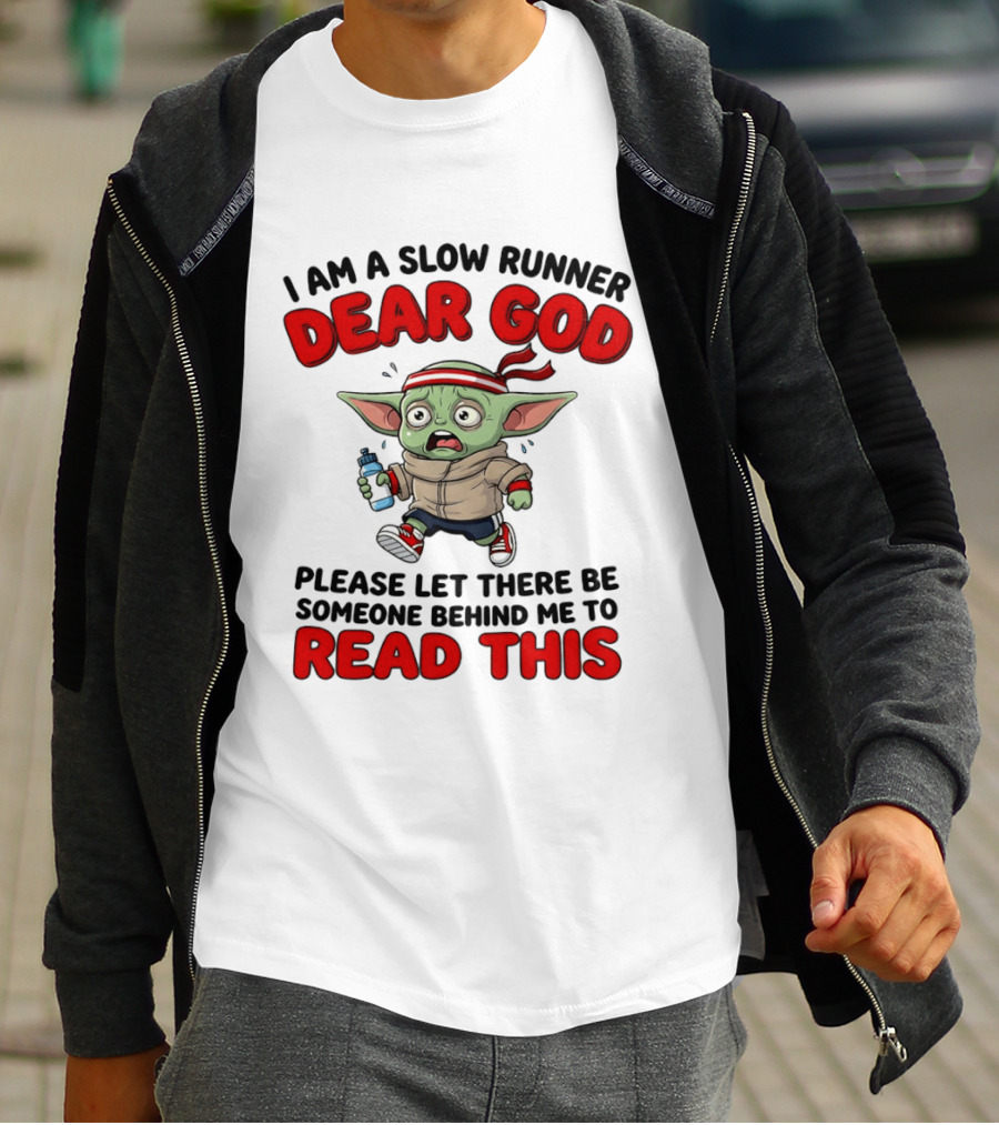 I Am A Slow Runner Dear God Please Let There Be Someone Behind Me To Read This Baby Yoda T-Shirt