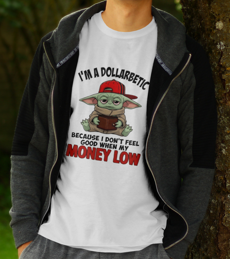 I'm A Dollarbetic Baby Yoda I Don't Feel Good When My Money Low T-Shirt