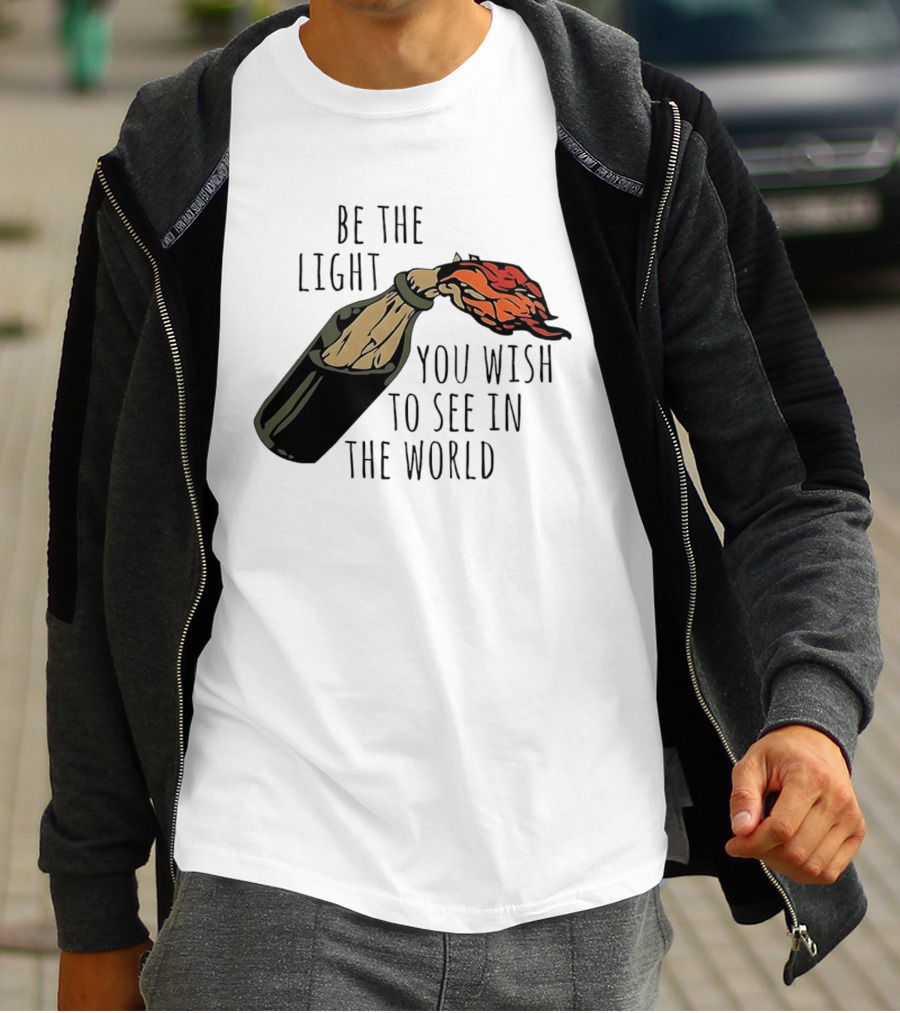 Be The Light You Wish To See In The World Molotov Cocktail T-Shirt