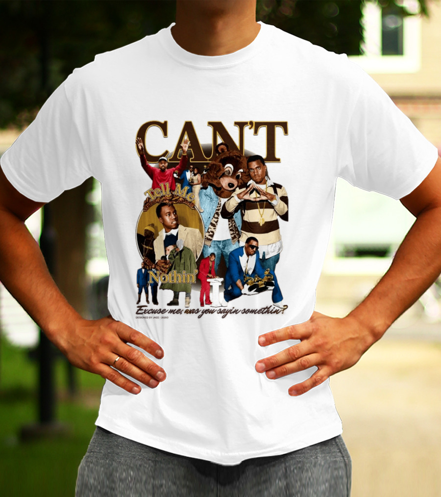 CAN'T Tell Me Nothin T-Shirt