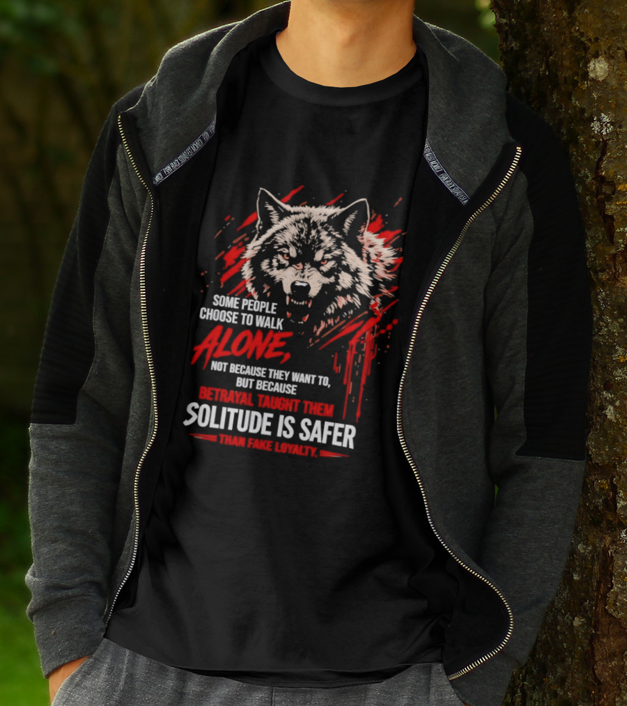 Wolf Alone Some People Choose To Walk Solitude Is Safer Betrayal Loyalty T-Shirt