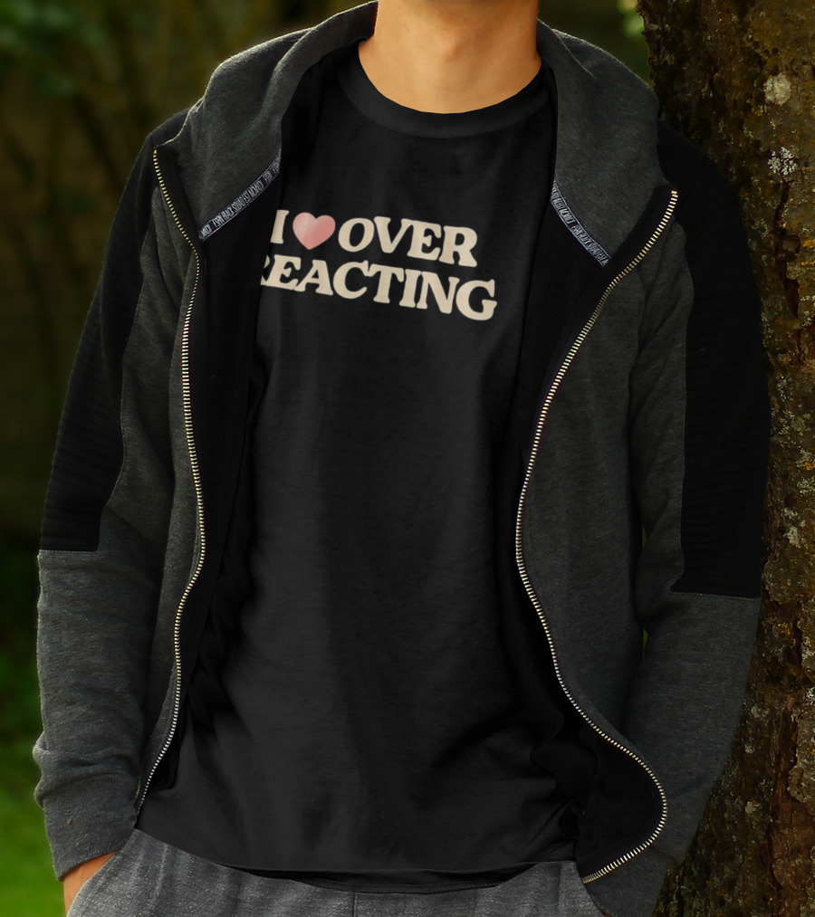 I Love Overreacting T-Shirt