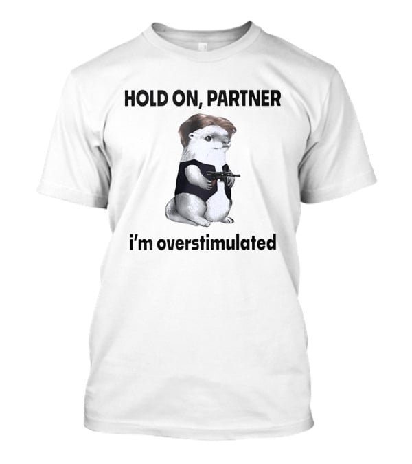 Hold On Partner I'm Overstimulated Otter Star Wars T-Shirt