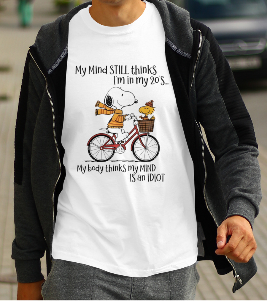 Snoopy My Mind Still Thinks I'm In My 20s My Body Thinks My Mind Is An Idiot T-Shirt