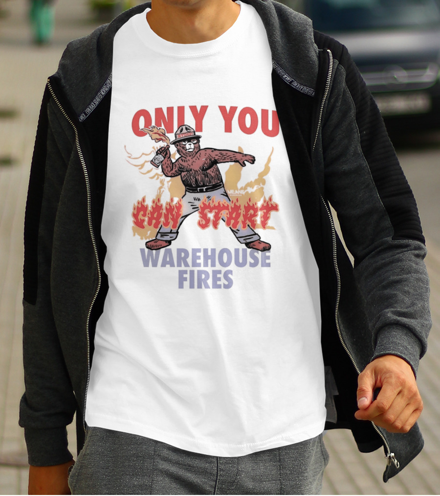 Only You Can Start Warehouse Fires Stokey The Bear T-Shirt