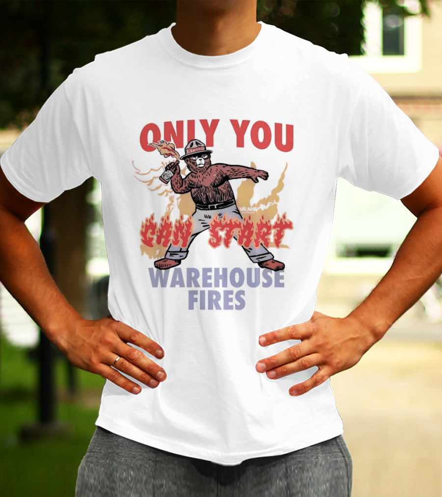 Only You Can Start Warehouse Fires Stokey The Bear T-Shirt