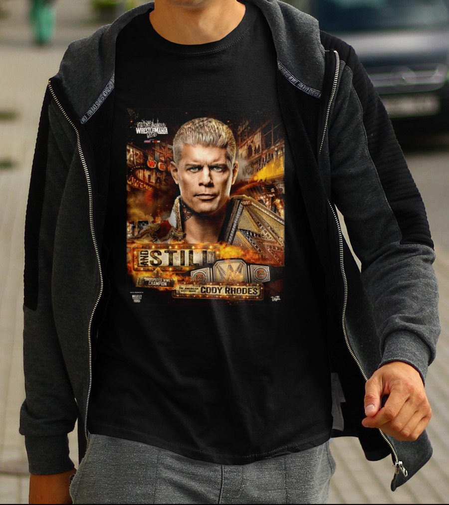 And Still Undisputed WWE Champion Cody Rhodes WrestleMania 42 T-Shirt