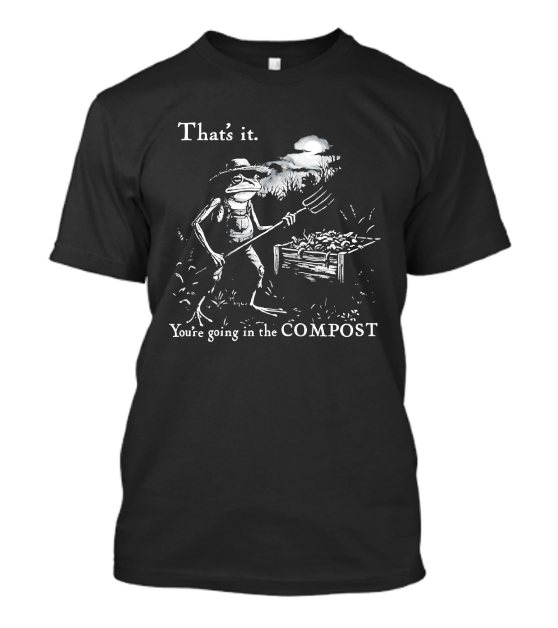 That's It You're Going In The Compost Frog Gardener T-Shirt