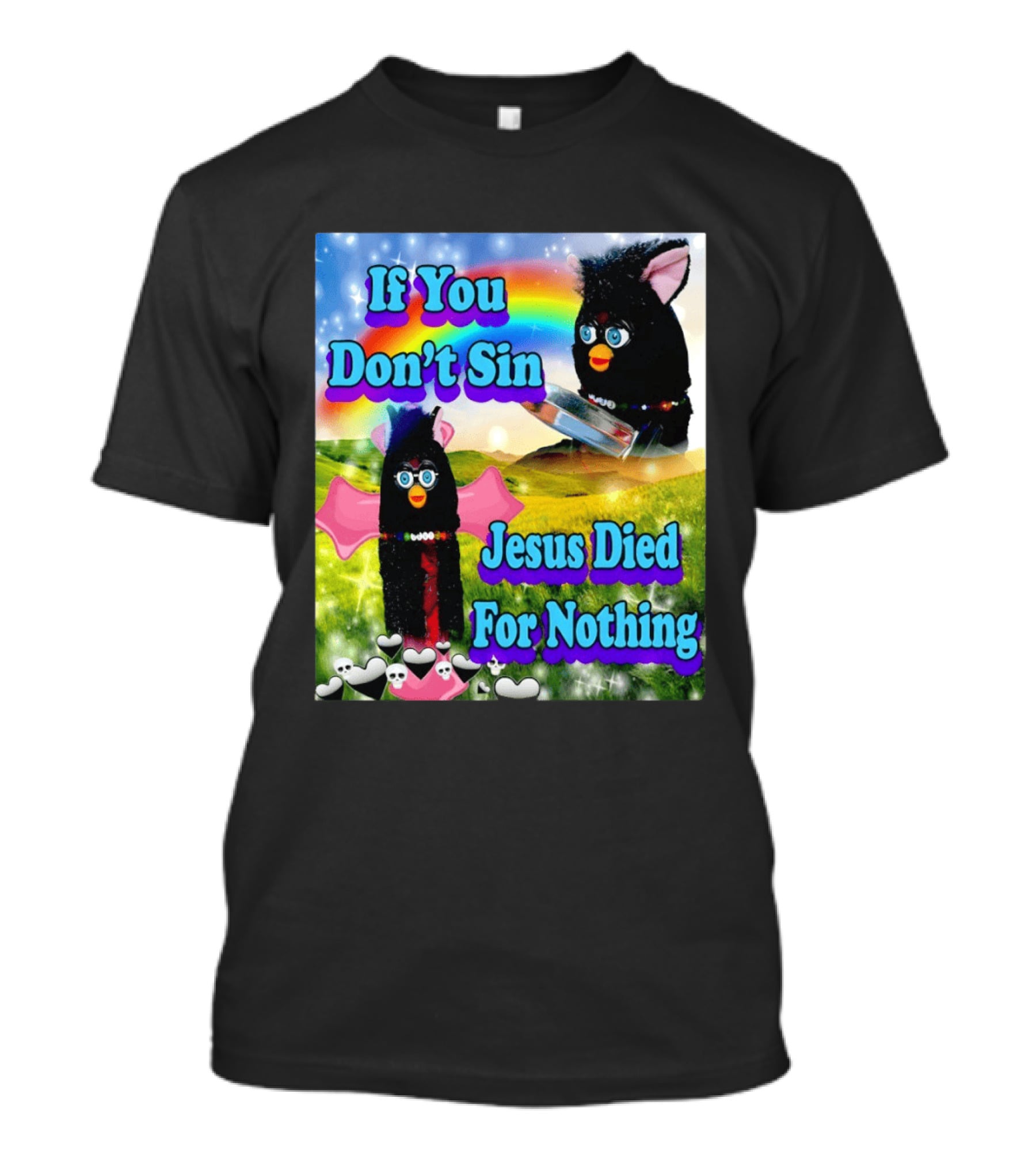 If You Don't Sin Jesus Died For Nothing Furby Rainbow Meme T-Shirt