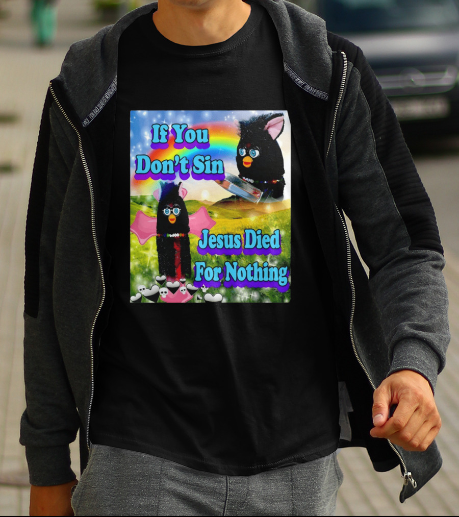 If You Don't Sin Jesus Died For Nothing Furby Rainbow Meme T-Shirt