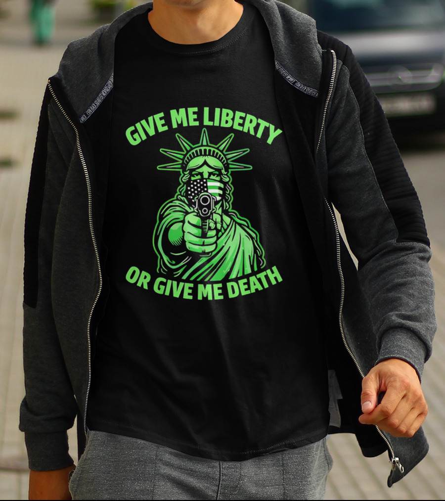 Give Me Liberty Or Give Me Death Statue Of Liberty Holding Gun T-Shirt