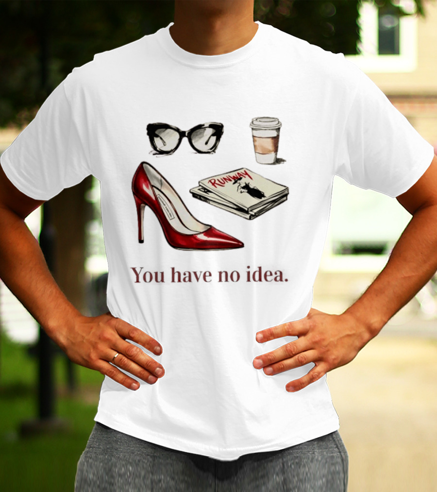 The Devil Wears Prada You Have No Idea Red Stiletto Sunglasses Coffee Runway T-Shirt